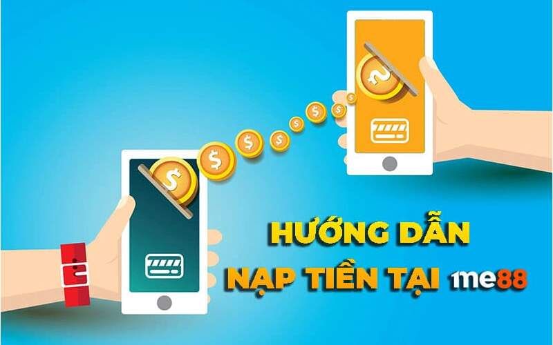 Cách nạp tiền vào me88 đầy đủ và mới nhất